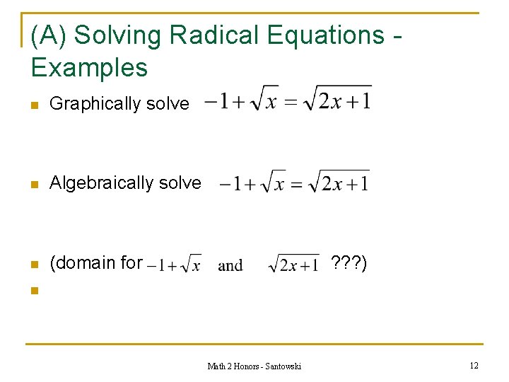 (A) Solving Radical Equations Examples n Graphically solve n Algebraically solve n (domain for