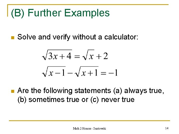 (B) Further Examples n Solve and verify without a calculator: n Are the following