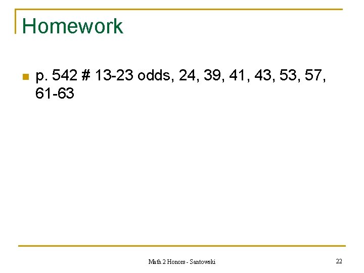 Homework n p. 542 # 13 -23 odds, 24, 39, 41, 43, 57, 61