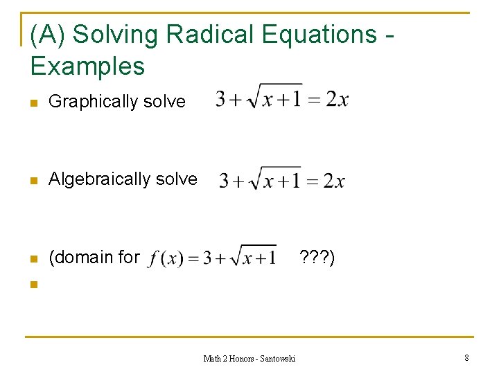 (A) Solving Radical Equations Examples n Graphically solve n Algebraically solve n (domain for