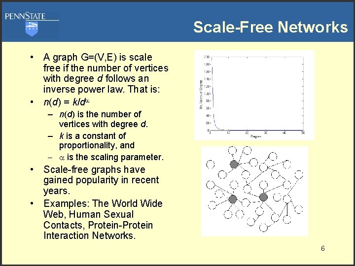 Scale-Free Networks • A graph G=(V, E) is scale free if the number of