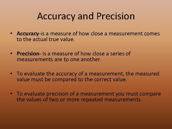 Accuracy and Precision • Accuracy-is a measure of how close a measurement comes to