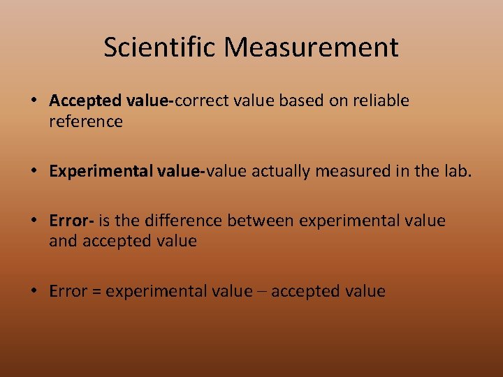 Scientific Measurement • Accepted value-correct value based on reliable reference • Experimental value-value actually