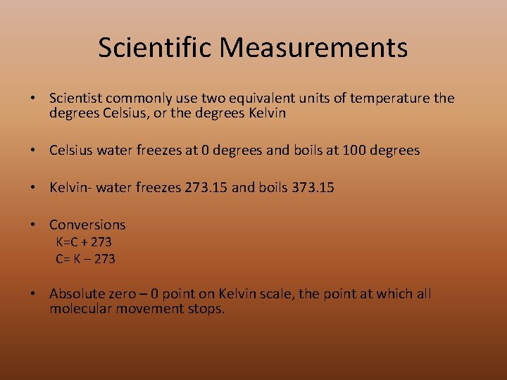 Scientific Measurements • Scientist commonly use two equivalent units of temperature the degrees Celsius,