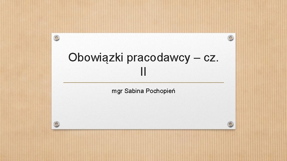 Obowiązki pracodawcy – cz. II mgr Sabina Pochopień 