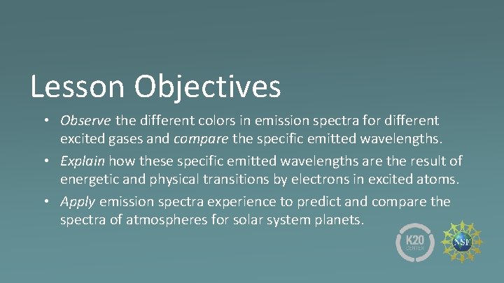 Lesson Objectives • Observe the different colors in emission spectra for different excited gases