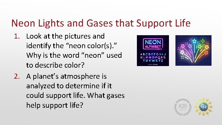 Neon Lights and Gases that Support Life 1. Look at the pictures and identify