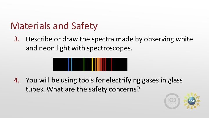 Materials and Safety 3. Describe or draw the spectra made by observing white and