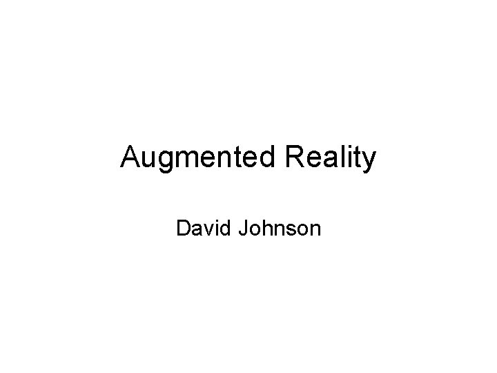 Augmented Reality David Johnson 