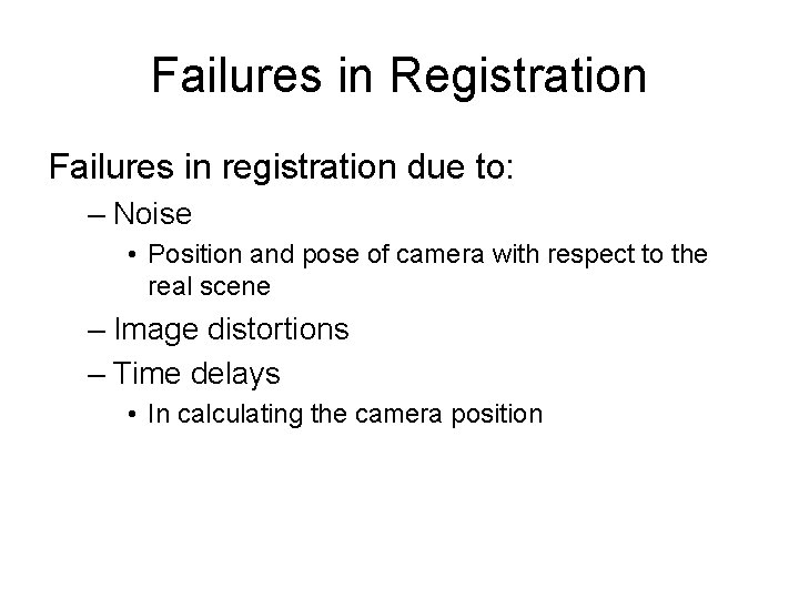 Failures in Registration Failures in registration due to: – Noise • Position and pose