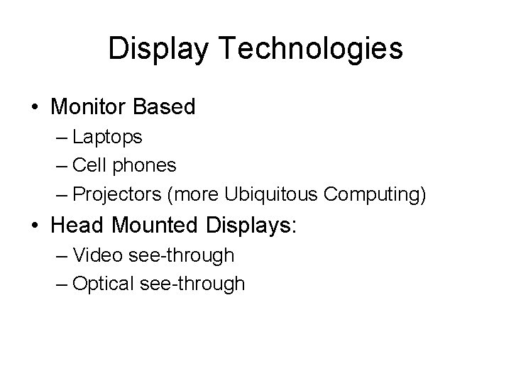 Display Technologies • Monitor Based – Laptops – Cell phones – Projectors (more Ubiquitous