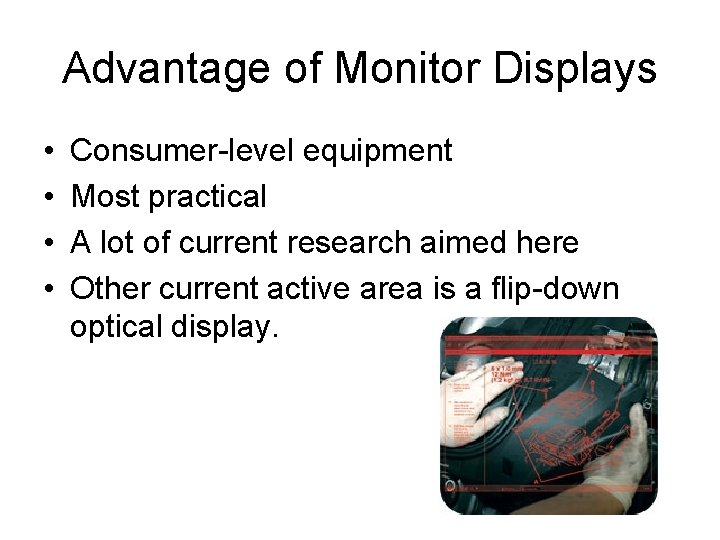 Advantage of Monitor Displays • • Consumer-level equipment Most practical A lot of current