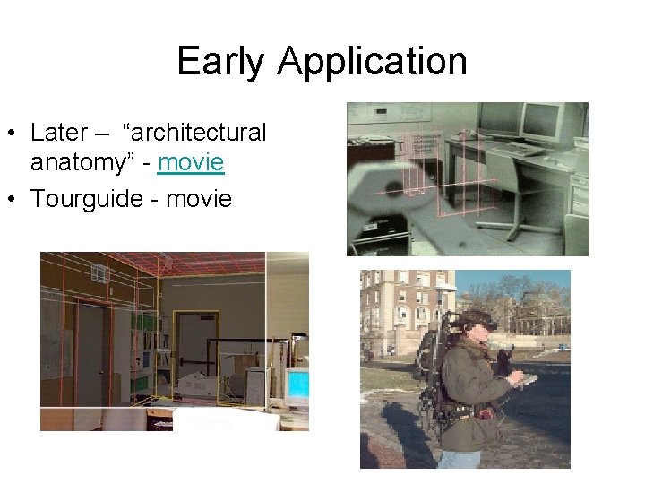 Early Application • Later – “architectural anatomy” - movie • Tourguide - movie 