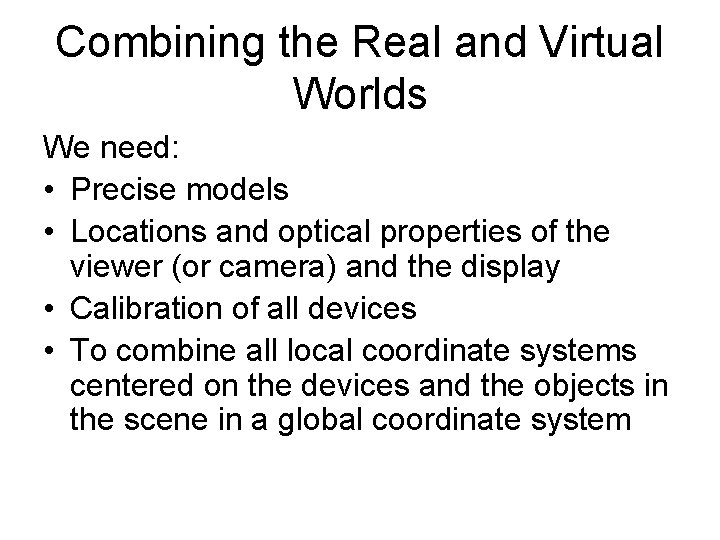 Combining the Real and Virtual Worlds We need: • Precise models • Locations and