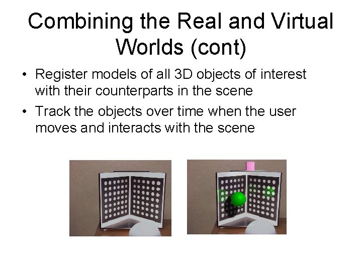 Combining the Real and Virtual Worlds (cont) • Register models of all 3 D