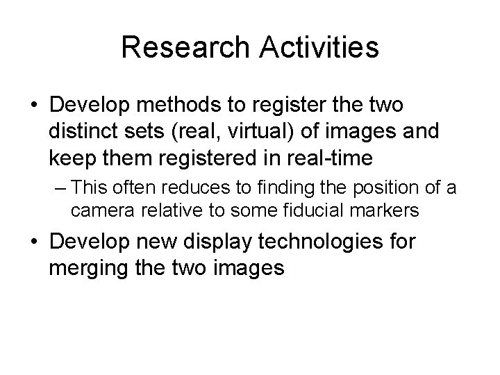 Research Activities • Develop methods to register the two distinct sets (real, virtual) of