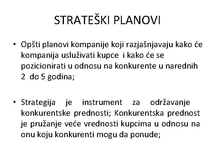 STRATEŠKI PLANOVI • Opšti planovi kompanije koji razjašnjavaju kako će kompanija usluživati kupce i