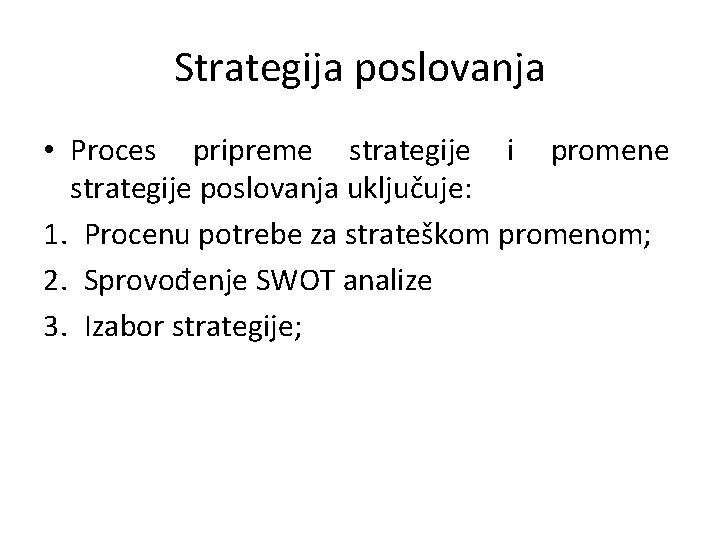 Strategija poslovanja • Proces pripreme strategije i promene strategije poslovanja uključuje: 1. Procenu potrebe