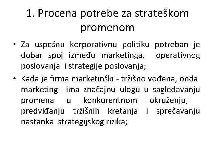 1. Procena potrebe za strateškom promenom • Za uspešnu korporativnu politiku potreban je dobar