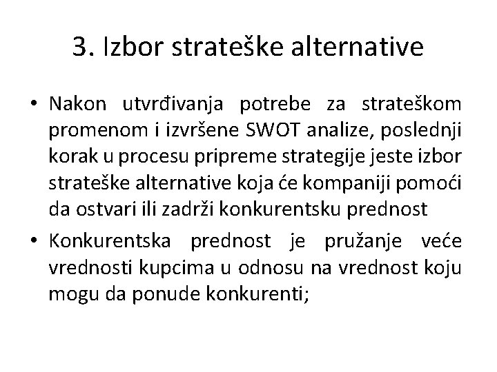 3. Izbor strateške alternative • Nakon utvrđivanja potrebe za strateškom promenom i izvršene SWOT