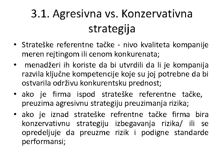 3. 1. Agresivna vs. Konzervativna strategija • Strateške referentne tačke - nivo kvaliteta kompanije