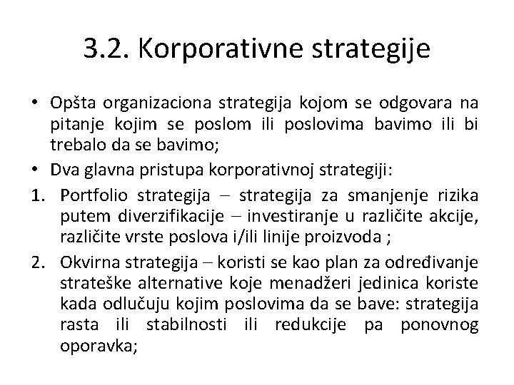 3. 2. Korporativne strategije • Opšta organizaciona strategija kojom se odgovara na pitanje kojim