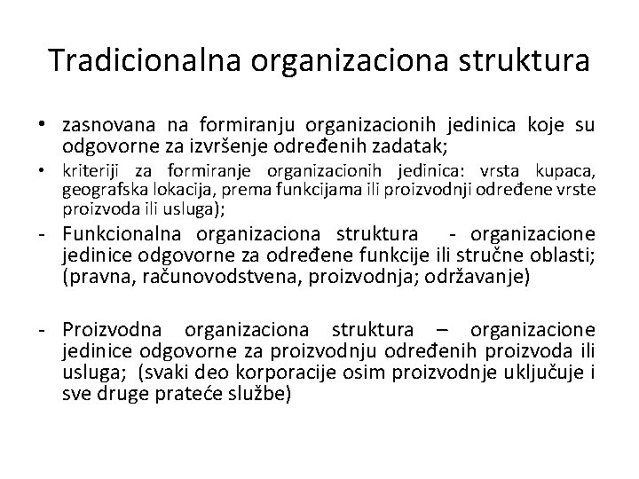 Tradicionalna organizaciona struktura • zasnovana na formiranju organizacionih jedinica koje su odgovorne za izvršenje