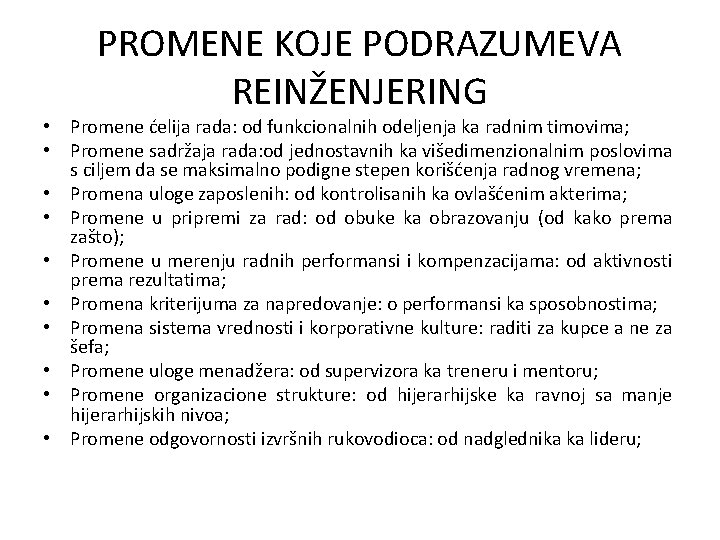 PROMENE KOJE PODRAZUMEVA REINŽENJERING • Promene ćelija rada: od funkcionalnih odeljenja ka radnim timovima;