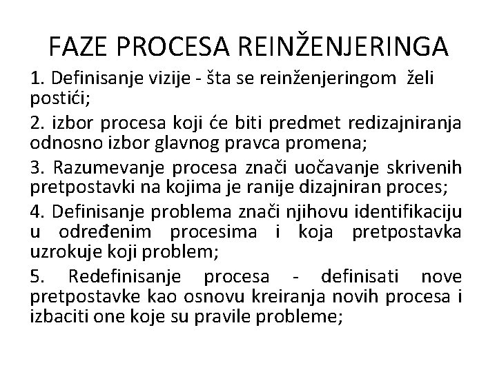 FAZE PROCESA REINŽENJERINGA 1. Definisanje vizije - šta se reinženjeringom želi postići; 2. izbor