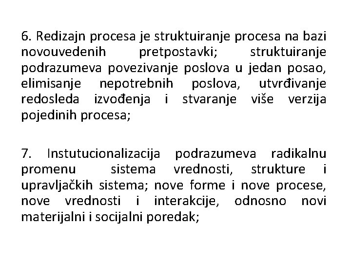 6. Redizajn procesa je struktuiranje procesa na bazi novouvedenih pretpostavki; struktuiranje podrazumeva povezivanje poslova