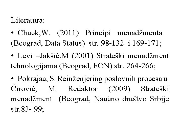 Literatura: • Chuck, W. (2011) Principi menadžmenta (Beograd, Data Status) str. 98 -132 i