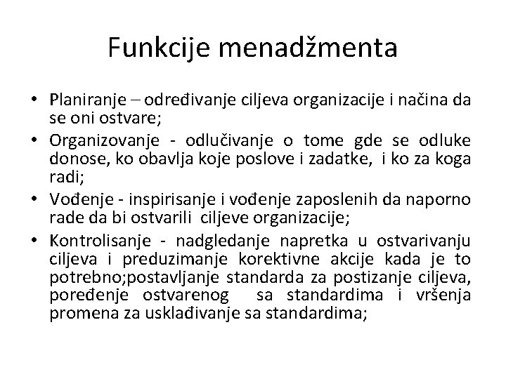 Funkcije menadžmenta • Planiranje – određivanje ciljeva organizacije i načina da se oni ostvare;