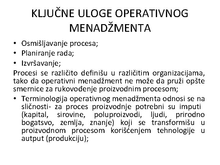 KLJUČNE ULOGE OPERATIVNOG MENADŽMENTA • Osmišljavanje procesa; • Planiranje rada; • Izvršavanje; Procesi se