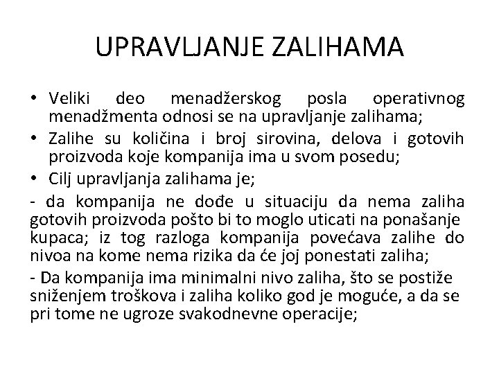 UPRAVLJANJE ZALIHAMA • Veliki deo menadžerskog posla operativnog menadžmenta odnosi se na upravljanje zalihama;