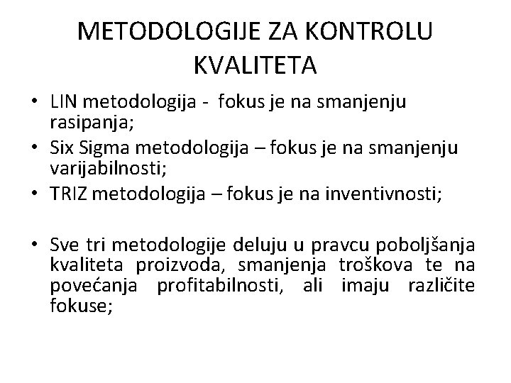 METODOLOGIJE ZA KONTROLU KVALITETA • LIN metodologija - fokus je na smanjenju rasipanja; •