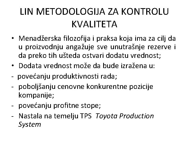 LIN METODOLOGIJA ZA KONTROLU KVALITETA • Menadžerska filozofija i praksa koja ima za cilj