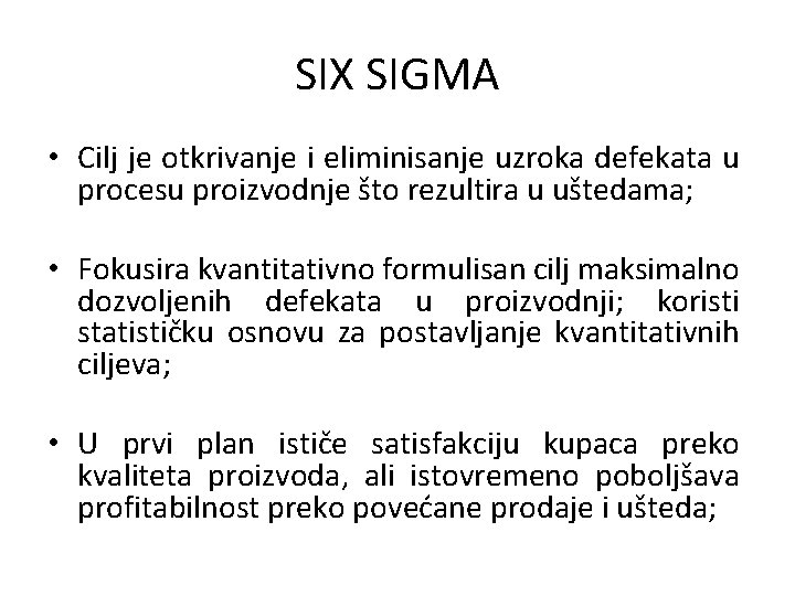 SIX SIGMA • Cilj je otkrivanje i eliminisanje uzroka defekata u procesu proizvodnje što