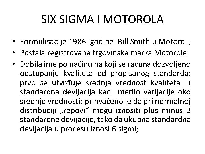 SIX SIGMA I MOTOROLA • Formulisao je 1986. godine Bill Smith u Motoroli; •