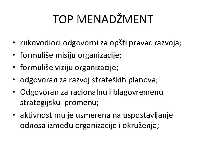 TOP MENADŽMENT rukovodioci odgovorni za opšti pravac razvoja; formuliše misiju organizacije; formuliše viziju organizacije;