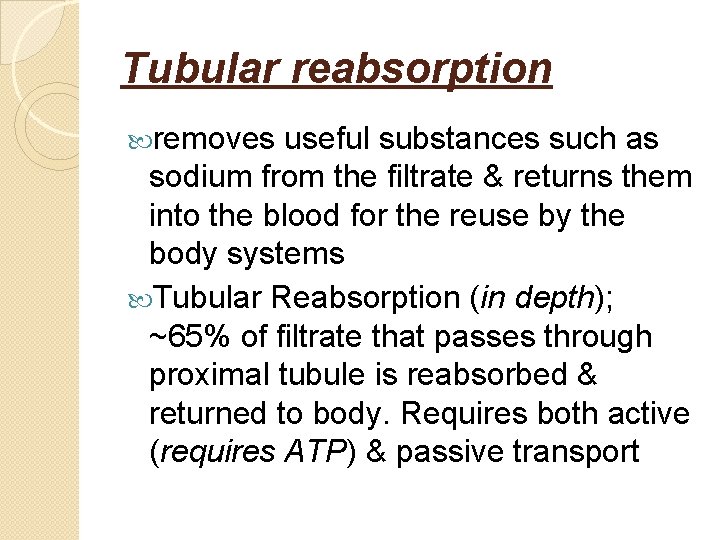 Tubular reabsorption removes useful substances such as sodium from the filtrate & returns them