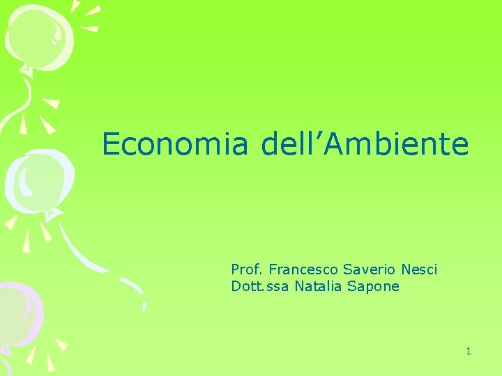 Economia dell’Ambiente Prof. Francesco Saverio Nesci Dott. ssa Natalia Sapone 1 