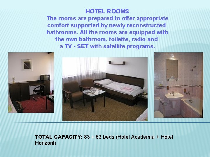 HOTEL ROOMS The rooms are prepared to offer appropriate comfort supported by newly reconstructed