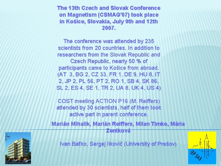 The 13 th Czech and Slovak Conference on Magnetism (CSMAG'07) took place in Košice,