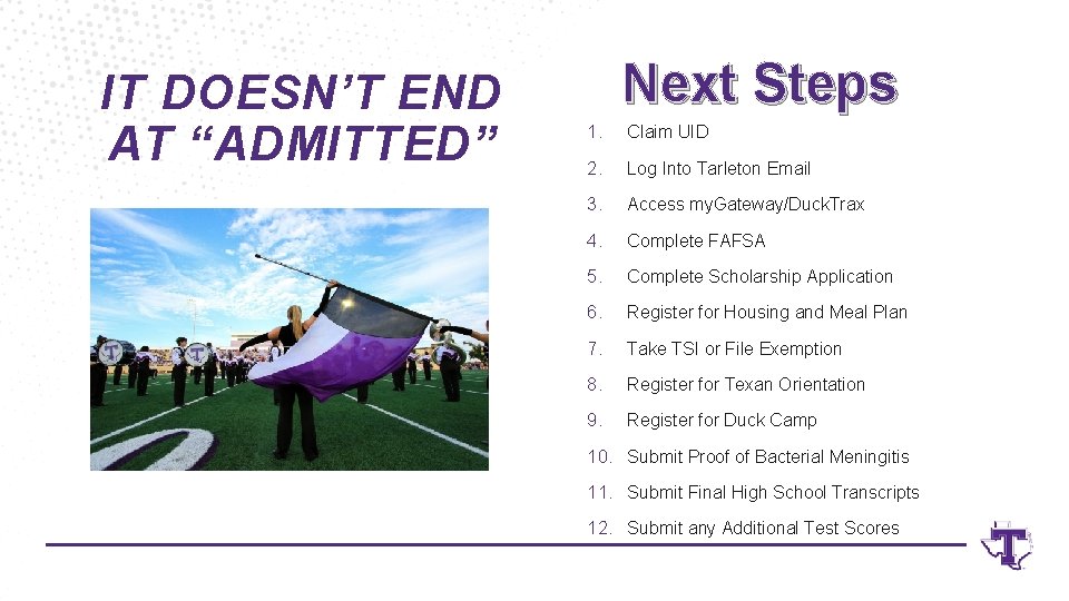 IT DOESN’T END AT “ADMITTED” Next Steps 1. Claim UID 2. Log Into Tarleton