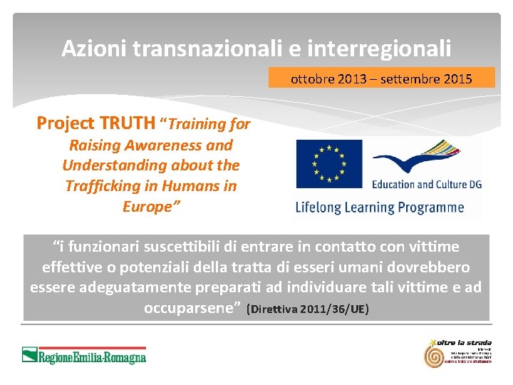 Azioni transnazionali e interregionali ottobre 2013 – settembre 2015 Project TRUTH “Training for Raising