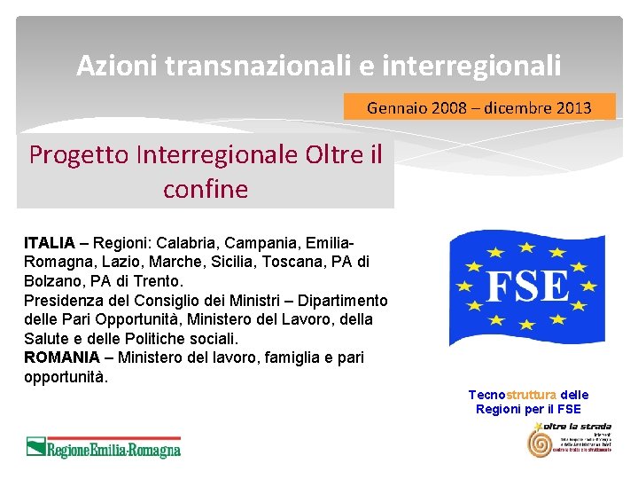 Azioni transnazionali e interregionali Gennaio 2008 – dicembre 2013 Progetto Interregionale Oltre il confine