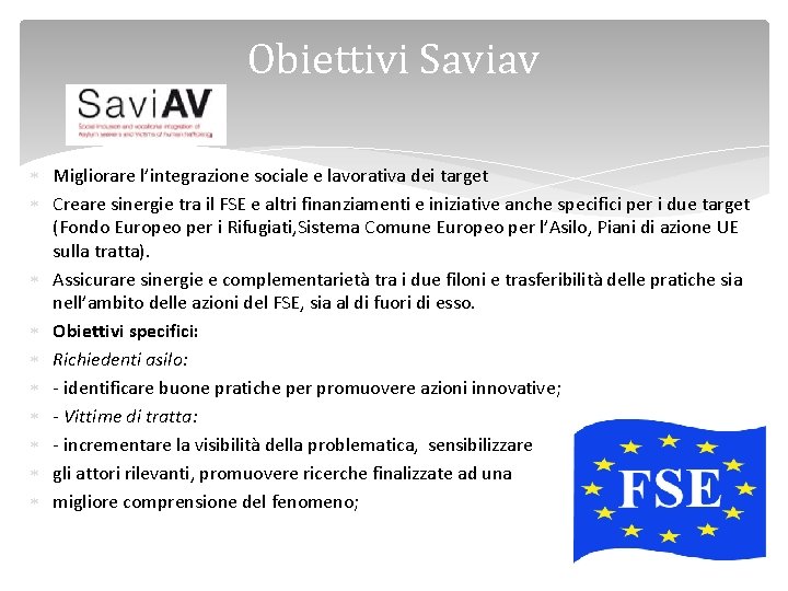 Obiettivi Saviav Migliorare l’integrazione sociale e lavorativa dei target Creare sinergie tra il FSE