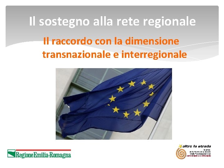 Il sostegno alla rete regionale Il raccordo con la dimensione transnazionale e interregionale 