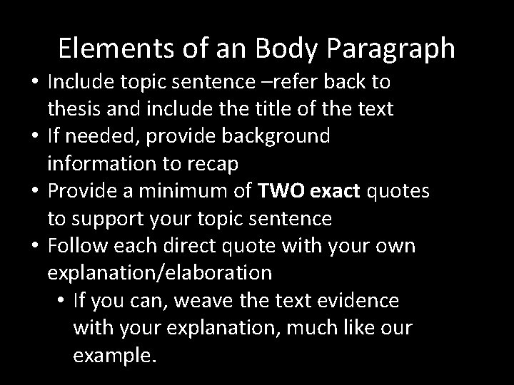 Elements of an Body Paragraph • Include topic sentence –refer back to thesis and