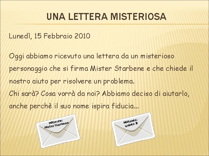 UNA LETTERA MISTERIOSA Lunedì, 15 Febbraio 2010 Oggi abbiamo ricevuto una lettera da un